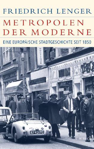 Metropolen der Moderne: eine europäische Stadtgeschichte seit 1850