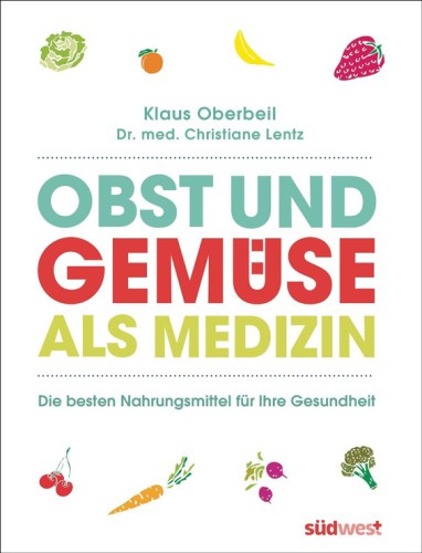 Obst und Gemüse als Medizin die besten Nahrungsmittel für Ihre Gesundheit