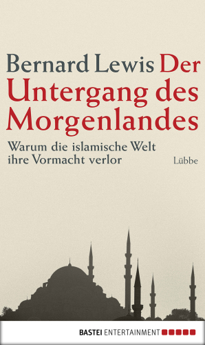 Der Untergang des Morgenlandes Warum die islamische Welt ihre Vormacht verlor