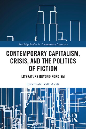 Contemporary Capitalism, Crisis, and the Politics of Fiction: Literature beyond Fordism