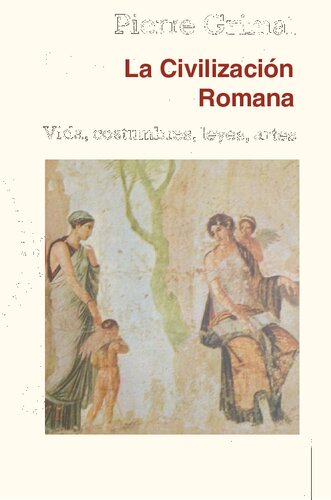 La Civilización romana Vida, costumbres, leyes, artes