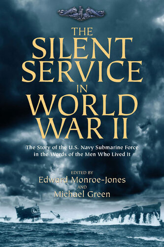 The Silent Service in World War II: The Story of the U.S. Navy Submarine Force in the Words of the Men Who Lived It