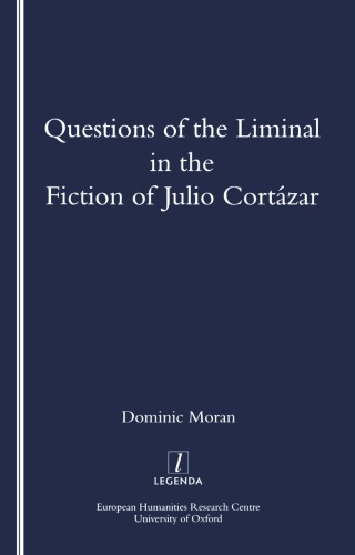 Questions of the Liminal in the Fiction of Julio Cortázar