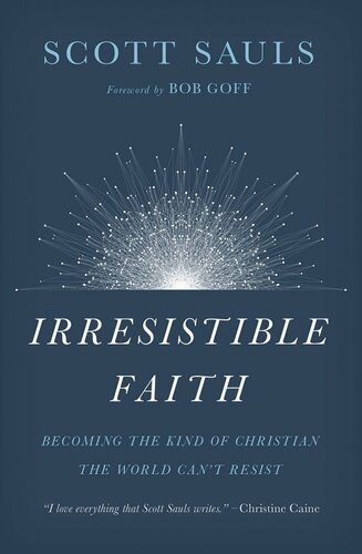 Irresistible Faith: Becoming the Kind of Christian the World Can't Resist