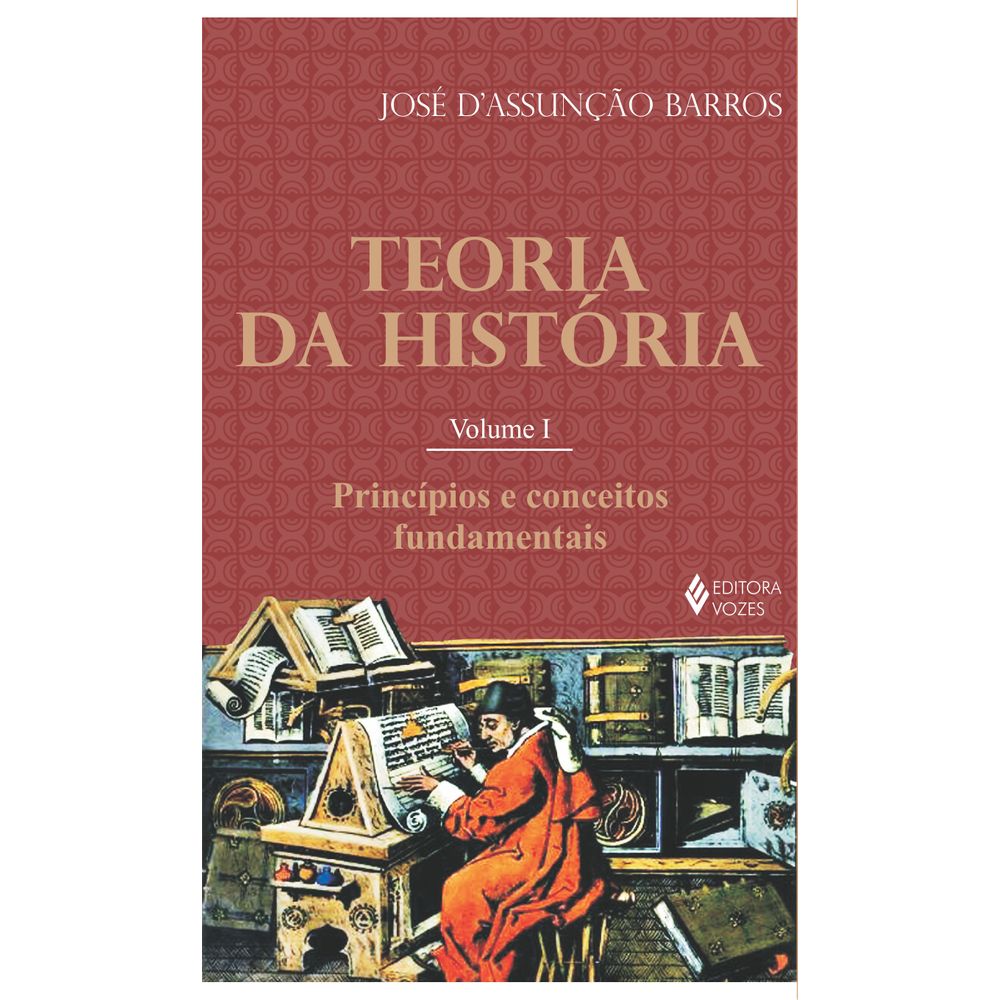 Teoria da História - Vol. 1: Princípios e conceitos fundamentais