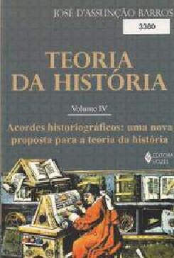 Teoria da História - Vol. 4: acordes historiográficos - uma nova proposta para a Teoria da História