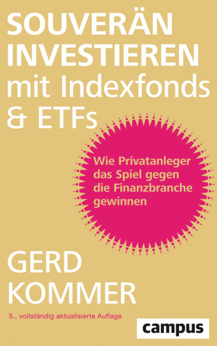Souverän investieren mit Indexfonds und ETFs: Wie Privatanleger das Spiel gegen die Finanzbranche gewinnen