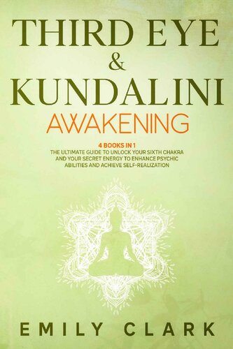 Third Eye & Kundalini Awakening: Bundle 4 Books in 1: The Ultimate Guide to Unlock Your Sixth Chakra and Your Secret Energy to Enhance Psychic Abilities and Achieve Self-Realization