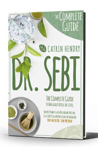 DR. SEBI: The Complete Guide to Naturally Detox the Liver, Reverse Diabetes and High Blood Pressure, Fight HERPES and HIV by using The Alkaline Diet with Dr Sebi Method.