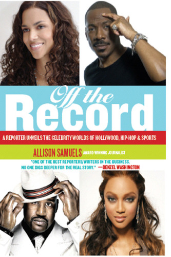 Off the Record: A Reporter Unveils the Celebrity Worlds of Hollywood, Hip-hop, and Sports