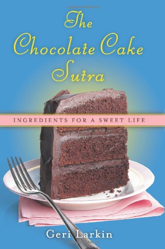 The Chocolate Cake Sutra: Ingredients for a Sweet Life