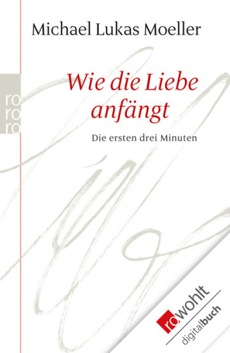 Wie die Liebe anfängt: Die ersten drei Minuten