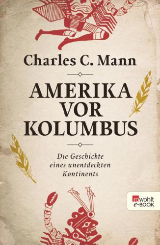 Amerika vor Kolumbus Die Geschichte eines unentdeckten Kontinents
