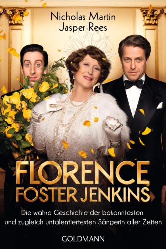 Florence Foster Jenkins Die wahre Geschichte der bekanntesten und zugleich untalentiertesten Sängerin aller Zeiten