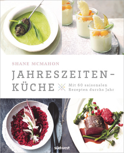Jahreszeitenküche Mit 60 saisonalen Rezepten durchs Jahr