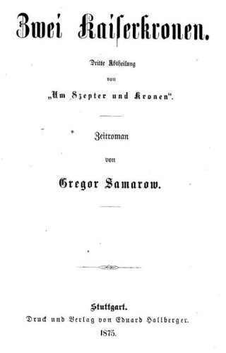 Samarow, Gregor: Zwei Kaiserkronen. 1875/76