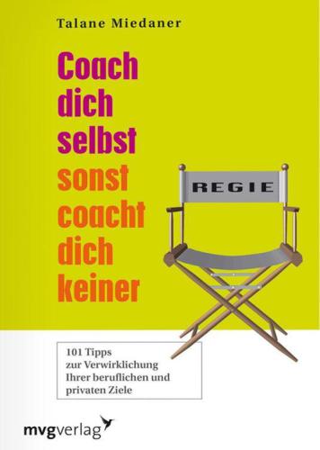 Coach dich selbst, sonst coacht dich keiner 101 Tipps zur Verwirklichung Ihrer beruflichen und privaten Ziele