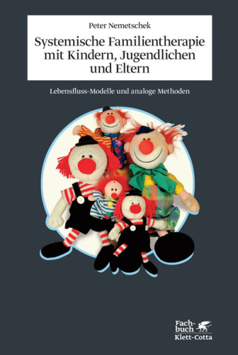 Systemische Familientherapie mit Kindern, Jugendlichen und Eltern: Lebensfluss-Modelle und analoge Methoden