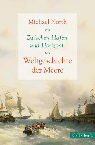 Zwischen Hafen und Horizont Weltgeschichte der Meere