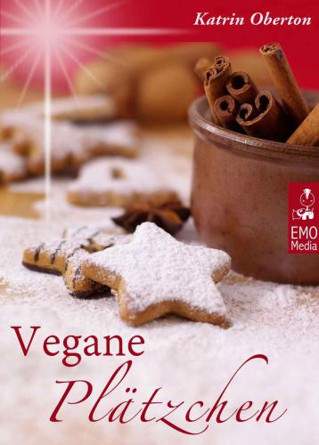 Vegane Plätzchen: Vegan backen, himmlisch genießen: Die besten Rezepte aus der Weihnachtsbäckerei für Weihnachtsplätzchen, Lebkuchen und süße Weihnachtsgeschenke aus der Küche