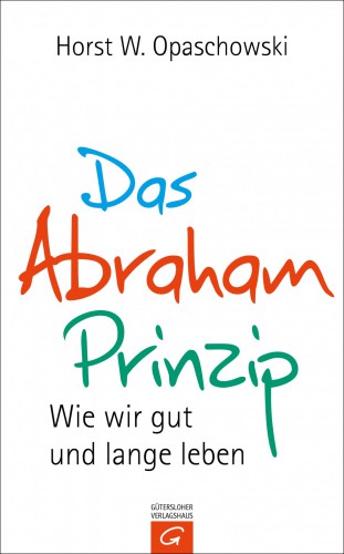 Das Abraham-Prinzip Wie wir gut und lange leben