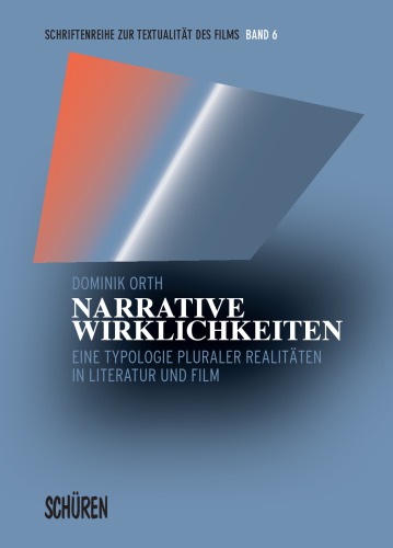 Narrative Wirklichkeiten Eine Typologie pluraler Realitäten in Literatur und Film