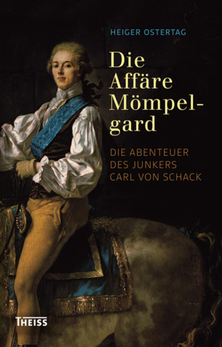 Die Affäre Mömpelgard: die Abenteuer des Junkers Carl von Schack: historischer Roman [aus Württemberg]