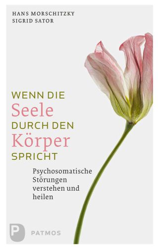 Wenn die Seele durche den Körper spricht Psychosomatische Störungen verstehen und heilen