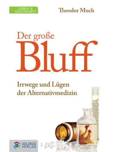 Der große Bluff: Irrwege und Lügen der Alternativmedizin