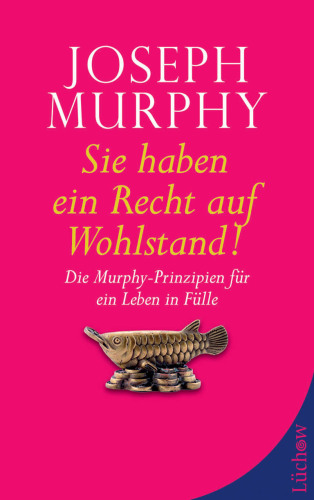 Sie haben ein Recht auf Wohlstand: Die Murphy-Prinzipien fuer ein Leben in Fuelle