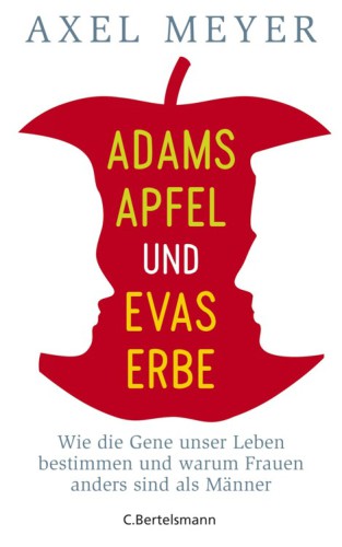 Adams Apfel und Evas Erbe Wie die Gene unser Leben bestimmen und warum Frauen anders sind als Männer
