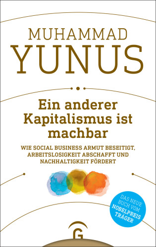 Ein anderer Kapitalismus ist machbar wie Social Business Armut beseitigt, Arbeitslosigkeit abschafft und Nachhaltigkeit fördert