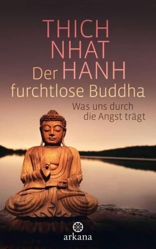 Der furchtlose Buddha Was uns durch die Angst trägt