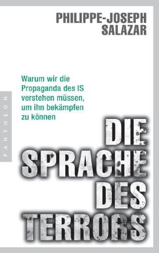 Die Sprache des Terrors Warum wir die Propaganda des IS verstehen müssen, um ihn bekämpfen zu können
