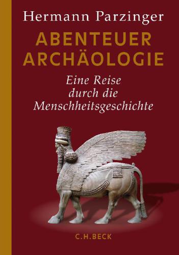 Abenteuer Archäologie: eine Reise durch die Menschheitsgeschichte