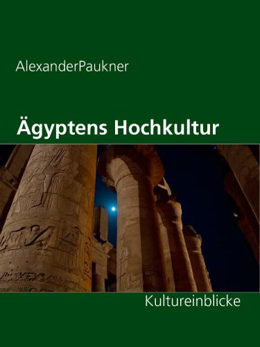 Ägyptens Hochkultur Kultureinblicke