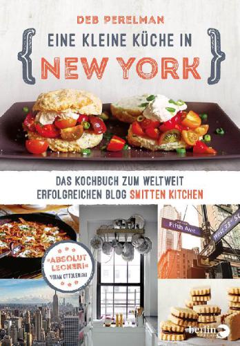 Eine kleine Küche in New York: das Kochbuch zum weltweit erfolgreichen Blog Smitten Kitchen