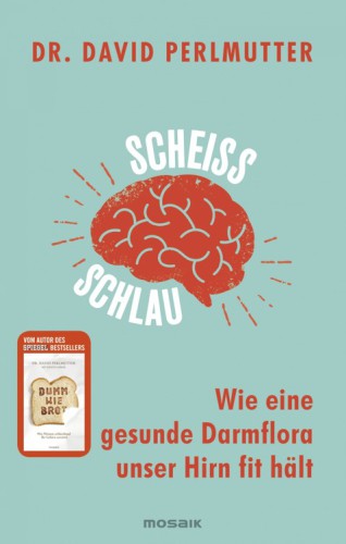 Scheißschlau: Wie eine gesunde Darmflora unser Hirn fit hält