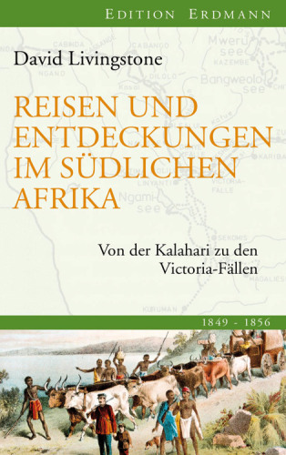 Reisen und Entdeckungen im südlichen Afrika Von der Kalahari zu den Victoria-Fällen