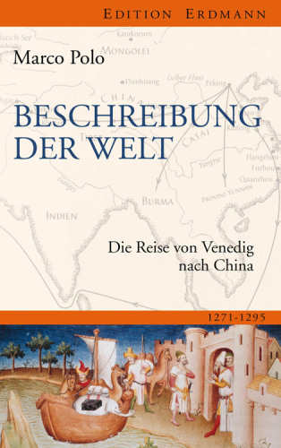 Beschreibung der Welt Die Reise von Venedig nach China 1271-1295