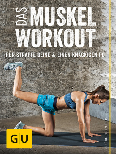 Das Muskel-Workout Fur Straffe Beine Und Einen Knackigen Po;10 Hocheffiziente Ubungen Ohne Gerate