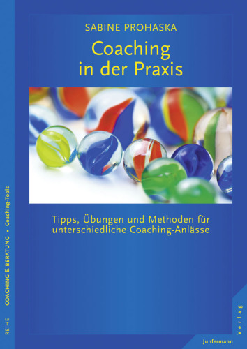 Coaching in der Praxis Tipps, Übungen und Methoden für unterschiedliche Coaching-Anlässe