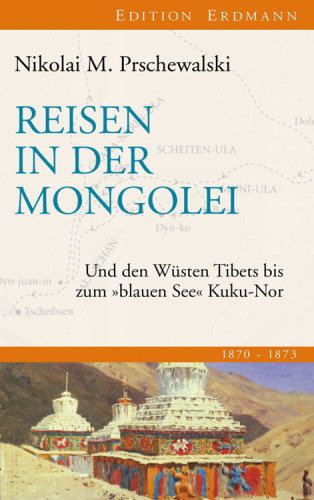 Reisen in der Mongolei Und den Wüsten Tibets bis zum quot ; blauen Seequot ; Kuku-Nor
