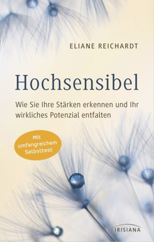 Hochsensibel - Wie Sie Ihre Stärken erkennen und Ihr wirkliches Potenzial entfalten Mit umfangreichem Selbsttest