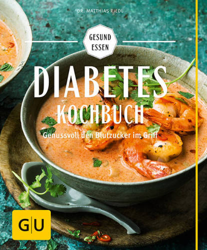 Diabetes-Kochbuch: Mit Low Carb Gewicht und Blutzuckerspiegel im Griff