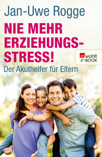 Nie mehr Erziehungsstress! - Der Akuthelfer für Eltern