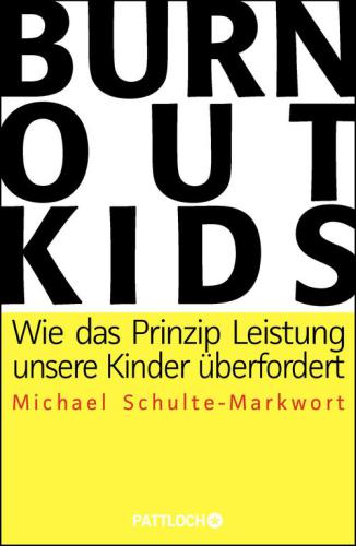 Burnout-Kids Wie das Prinzip Leistung unsere Kinder überfordert