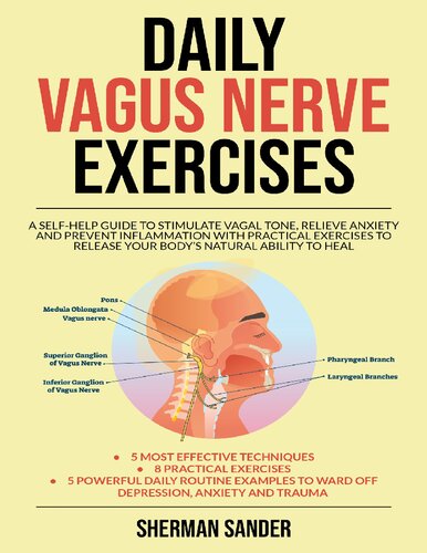 Daily Vagus Nerve Exercises: A Self-Help Guide to Stimulate Vagal Tone, Relieve Anxiety and Prevent Inflammation with Practical Exercises to Release your Body's Natural Ability yo Heal