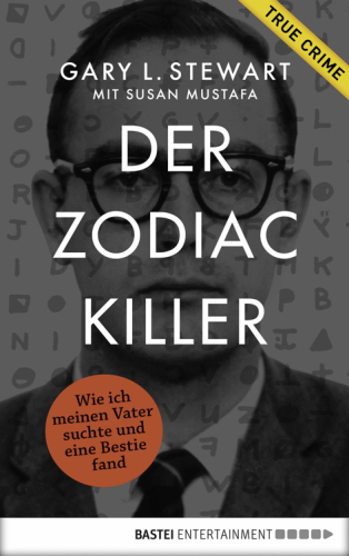 Der Zodiac-Killer Wie ich meinen Vater suchte und eine Bestie fand