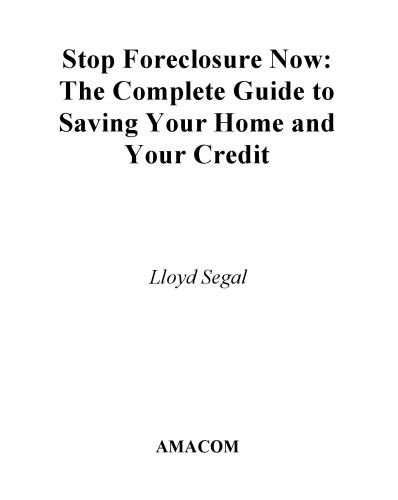 Stop Foreclosure Now: The Complete Guide to Saving Your Home and Your Credit